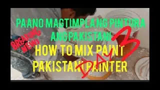 PAANO MAGTIMPLA  NG PINTURA  ANG PAKISTANI / HOW TO MIX PAINT  PAKISTANI  PAINTER  DAY 3
