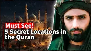 5 MYSTERIOUS Locations in the QURAN