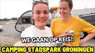 #461 ONZE CARAVANREIS IS BEGONNEN!! I Camping Stadspark Groningen