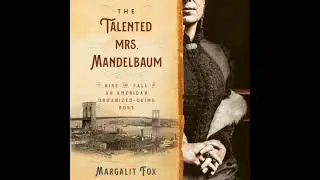 Talented Mrs. Mandelbaum: The Rise and Fall of an American Organized-Crime Boss - Margalit Fox
