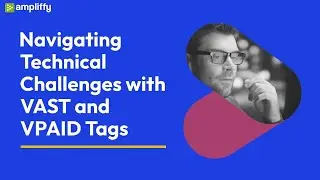 Mastering VAST and VPAID Tags