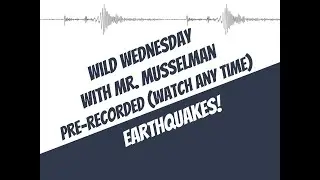 Wild Wednesday: Earthquakes