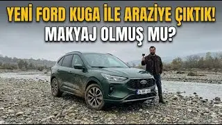 YENİ FORD KUGA İLE ARAZİYE &Ccedil;IKTIK! MAKYAJ OLMUŞ MU?