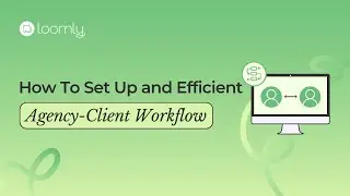 Loomly Courses: How To Set Up An Efficient Agency-Client Collaboration Workflow