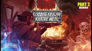 Boozer Ki Zindagi Line Par! 😱 High-Risk Bandage Mission | Days Gone Part 2 Hindi