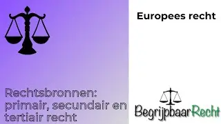 Europees recht: rechtsbronnen, primair, secundair en tertiair recht