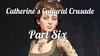 Civ7: Cathy's Cultural Crusade, Part Six (Final)