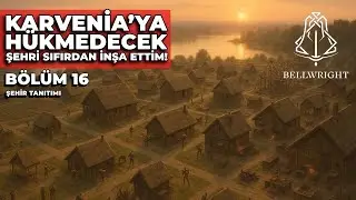 TAŞINMA BİTTİ KARVENİA'YA HÜKMEDECEK ŞEHRİ SIFIRDAN İNŞA ETTİM! | 4K BELLWRIGHT | BÖLÜM 16