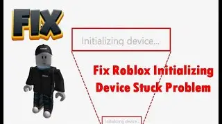 Fix Roblox Initializing Device Stuck Problem