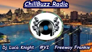 ChillBuzz Radio Ep #6 (Dj Luca Knight & Freeway Frankie)