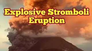 Stromboli Paroxysmal Eruption: 4km High Ash Cloud, Sulfur Smell,Italy,Africa Eurasia Collision Zone