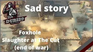 Sad story - Foxhole - Slaughter at The Cut (end of war)