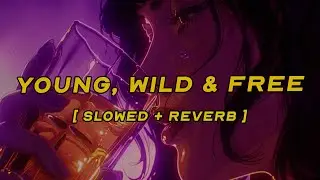 wiz khalifa, snoop dogg - young, wild, & free (feat. bruno mars) [ slowed + reverb ] (lyrics)