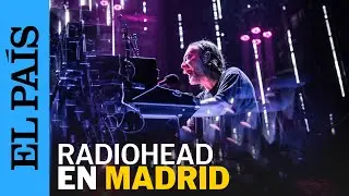 RADIOHEAD en MADRID: El primer CONCIERTO de los cuatro en el MOVISTAR ARENA | EL PA&Iacute;S