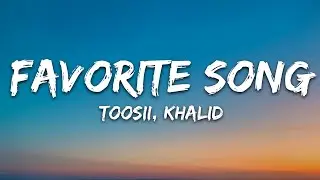 Toosii - Favorite Song (Lyrics) ft. Khalid