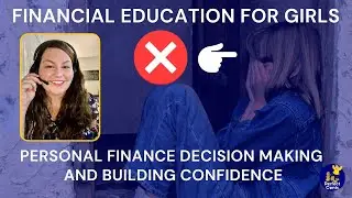 Financial Education for Girls | Personal Finance Decision Making and Building Confidence