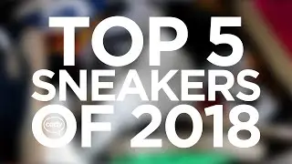 Top 5 Sneakers of 2018