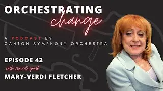 Orchestrating Change | Episode 42 with Mary Verdi-Fletcher