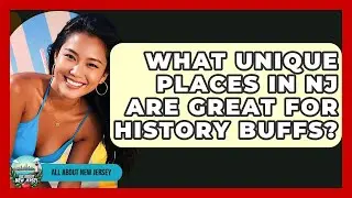 What Unique Places in NJ Are Great for History Buffs? - All About New Jersey
