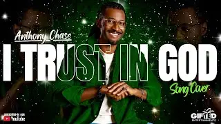 Anthony Chase - I Trust In God (Cover) 