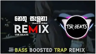 Nethu Saluna (TSR BEATS REMIX) | Sinhala Trap Remix | Bass Boosted
