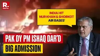 India Hit Nur Khan & Shorkot Air Bases: Pakistan Dy PM Ishaq Dar Big Admission On Operation Sindoor