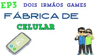 DOIS IRM&Atilde;OS GAMES EP3- F&aacute;brica de Celular O Jogo! 