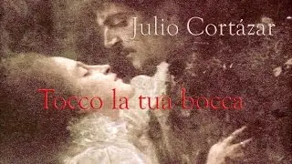 Tocco la tua bocca - Julio Cortázar