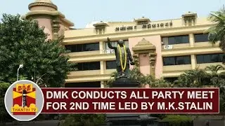 DMK conducts All party meet for 2nd time led by M.K.Stalin | Thanthi TV