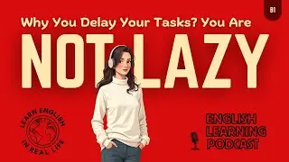 Why You Delay Your Tasks | B1 English Listening Practice | English Learning Podcast