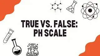 True vs. False: pH scale