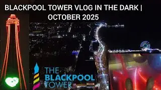 Blackpool Tower Vlog In The Dark October 2025