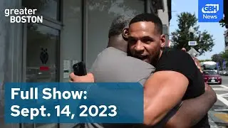 Greater Boston Full Episode: September 14,  2023