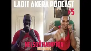 Ladit Akera Podcast #5 - Nelson Hampton (AKA) #Hothands