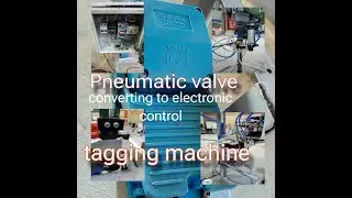 TAGGING MACHINE FROM PNEUMATIC VALVE CONVERTING TO ELECTRONIC AND ELECTRICAL CONTROL SWITCHING