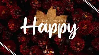 Free Happy Background Music | No Copyright Music For Youtube Vlog Videos Royalty Free &bull; EMW