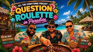 All The Everything Podcast: Episode 58- Question Roulette in Paradise
