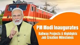 PM Narendra Modi Inaugurates Railway Projects & Highlights Job Creation Milestones 🚆🇮🇳