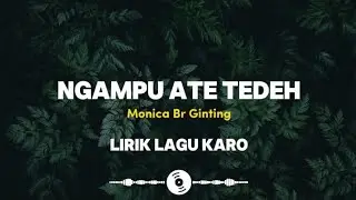NGAMPU ATE TEDEH || LIRIK LAGU KARO || MONICA BR GINTING