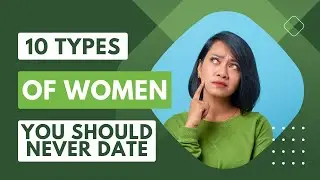 10 Types of Women You Should Never Date
