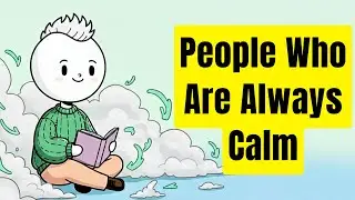 The Psychology Of People Who Are Always Calm