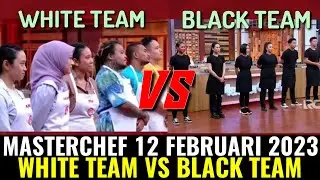 MASTERCHEF INDONESIA SEASON 10 HARI INI 12 FEBRUARI 2023 | WHITE TEAM VS BLACK TEAM!!??