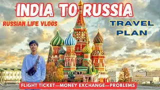 India to Russia travel (expenses and exchange)||summersinrussia||russiatour