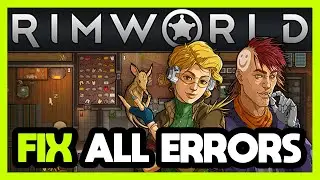 FIX Rimworld Crashing, Freezing, Not Launching, Stuck & Black Screen