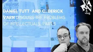Daniel Tutt and C. Derick Varn on the Problems of Intellectuals,  Part 3:   Elite and Proletarian