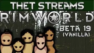 Thet Streams Rimworld Beta 19: New Hope Adventures! [Vanilla]