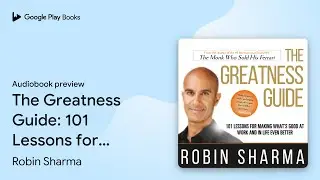 The Greatness Guide: 101 Lessons for Making&hellip; by Robin Sharma &middot; Audiobook preview