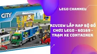 Review lắp r&aacute;p bộ đồ chơi LEGO - 60169 - container truck station - LEGO CHANNEL