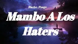 Nacho, Fuego -  Mambo A Los Haters (Letra)