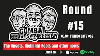 Combat Sports Weekly 15: Coach Franco Says Podcast #52